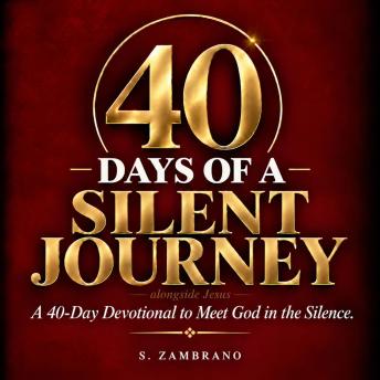 40 Days Of A Silent Journey Alongside Jesus: A 40-Day Devotional to Meet God In The Silence. AudioVersion 2026.