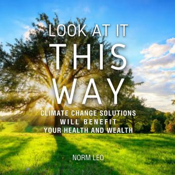 Look at It This Way: Climate Change Solutions Will Benefit Your Health and Wealth