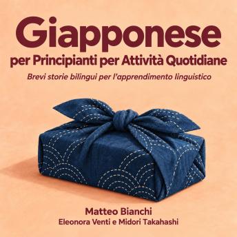 [Italian] - Giapponese per Principianti per Attività Quotidiane: Brevi storie bilingui per l'apprendimento linguistico