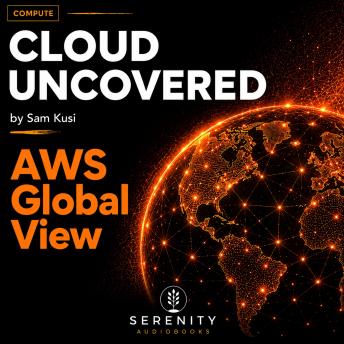 Cloud Uncovered: AWS Global View