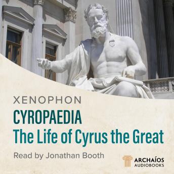 Cyropedia: The Life of Cyrus the Great