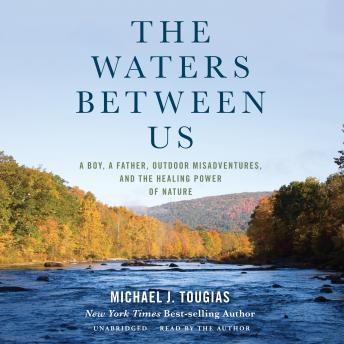 Waters Between Us: A Boy, a Father, Outdoor Misadventures, and the Healing Power of Nature sample.