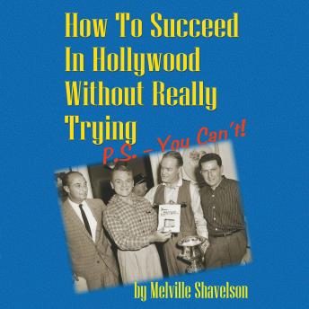 How to Succeed in Hollywood without Really Trying: P.S.-You Can't!