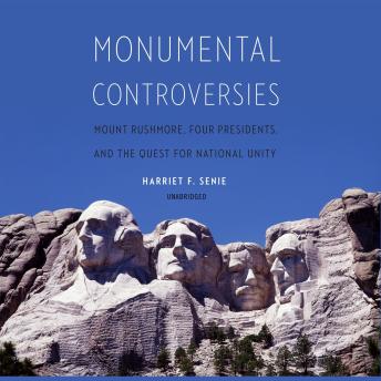 Monumental Controversies: Mount Rushmore, Four Presidents, and the Quest for National Unity