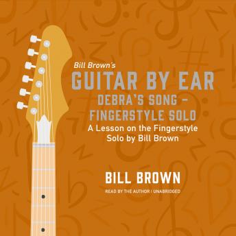 Debra's Song – Fingerstyle Solo: A lesson on the fingerstyle solo by Bill Brown