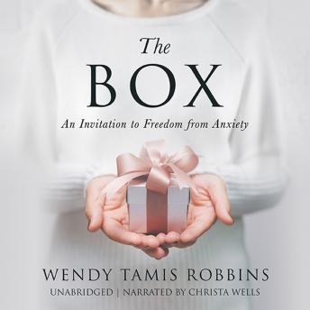 The Box: An Invitation to Freedom from Anxiety