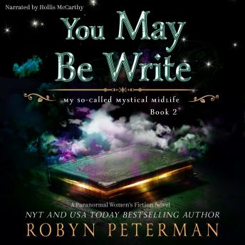 You May Be Write: My So-Called Mystical Midlife Book 2