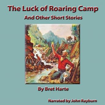 Luck of Roaring Camp: And Other Short Stories, Audio book by Bret Harte