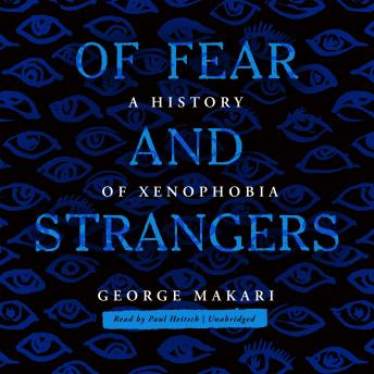 Download Of Fear and Strangers: A History of Xenophobia by George Makari