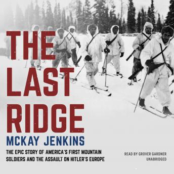 Download Last Ridge: The Epic Story of America's First Mountain Soldiers and the Assault on Hitler's Europe by Mckay Jenkins