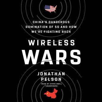Wireless Wars: China’s Dangerous Domination of 5G and How We’re Fighting Back