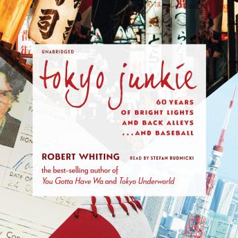Download Tokyo Junkie: 60 Years of Bright Lights and Back Alleys ... and Baseball by Robert Whiting