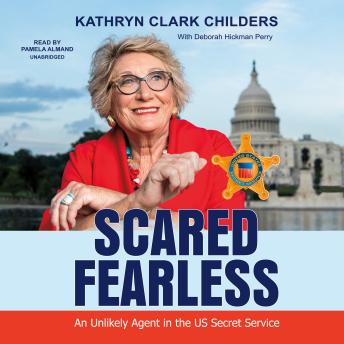 Download Scared Fearless: An Unlikely Agent in the US Secret Service by Kathryn Clark Childers