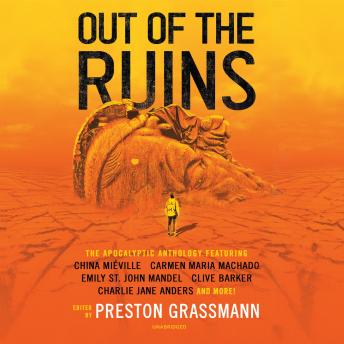 Out of the Ruins: The Apocalyptic Anthology, Preston Grassmann, China Miéville, Carmen Maria Machado, Charlie Jane Anders, Ramsey Campbell, Emily St. John Mandel, Clive Barker
