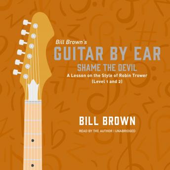 Download Shame the Devil: A Lesson on the Style of Robin Trower (Level 1 and 2) by Bill Brown