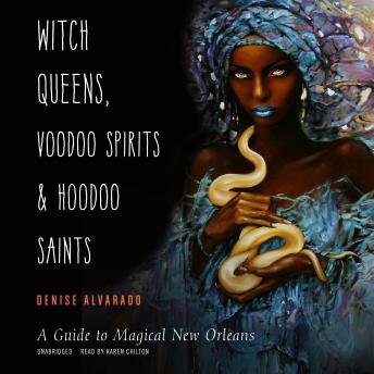 Witch Queens, Voodoo Spirits, and Hoodoo Saints: A Guide to Magical New Orleans sample.