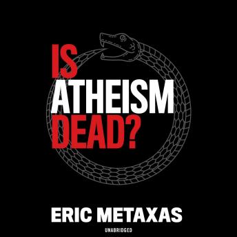 Download Is Atheism Dead? by Eric Metaxas