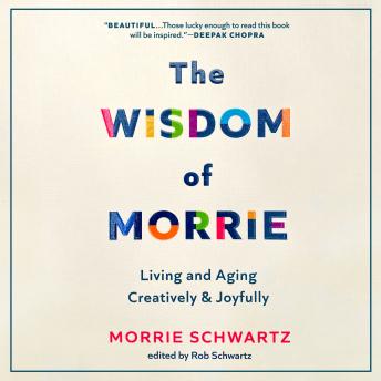 The Wisdom of Morrie: Living and Aging Creatively and Joyfully