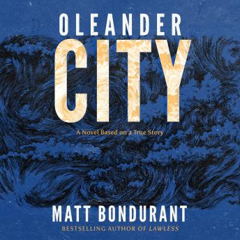 Oleander City: A Novel Based on a True Story