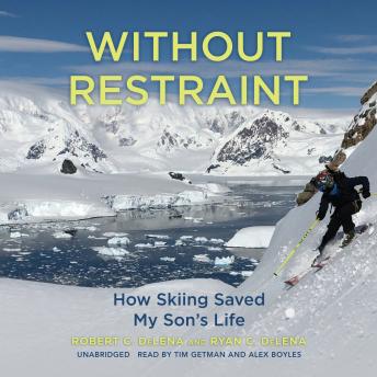 Download Without Restraint: How Skiing Saved My Son's Life by Robert C. Delena, Ryan C. Delena