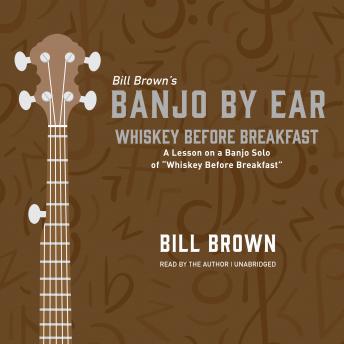 Whiskey Before Breakfast: A Lesson on a Banjo Solo of “Whiskey Before Breakfast”