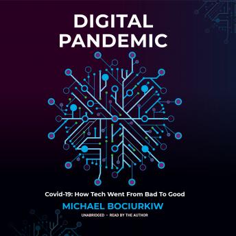 Digital Pandemic: Covid-19: How Tech Went from Bad to Good