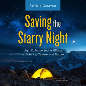 Download Saving the Starry Night: Light Pollution and Its Effects on Science, Culture, and Nature by Patrizia Caraveo