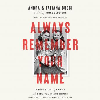 Always Remember Your Name: A True Story of Family and Survival in Auschwitz, Audio book by Andra Bucci, Tatiana Bucci