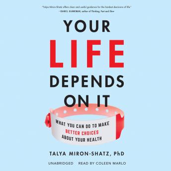 Download Your Life Depends on It: What You Can Do to Make Better Choices about Your Health by Talya Miron-Shatz