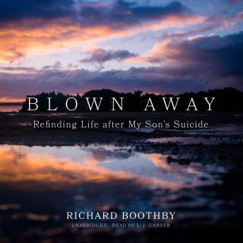 Blown Away: Refinding Life after My Son’s Suicide