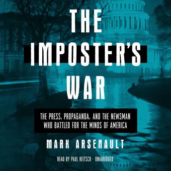 The Imposter's War: The Press, Propaganda, and the Newsman Who Battled for the Minds of America