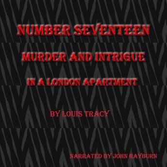 Number Seventeen: Murder and Intrigue In a London Apartment