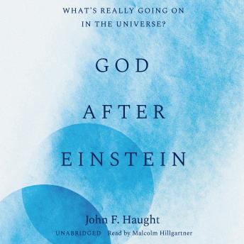 God after Einstein: What’s Really Going On in the Universe?