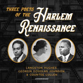 Three Poets of the Harlem Renaissance: Langston Hughes, Georgia Douglas Johnson, and Countee Cullen