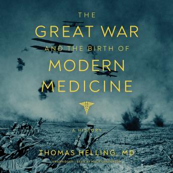 The Great War and the Birth of Modern Medicine: A History