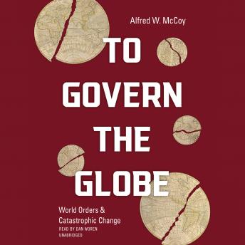 Download To Govern the Globe: World Orders and Catastrophic Change by Alfred W. Mccoy