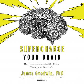 Supercharge Your Brain: How to Maintain a Healthy Brain Throughout Your Life