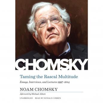 Download Taming the Rascal Multitude: Essays, Interviews, and Lectures 1997–2014 by Noam Chomsky