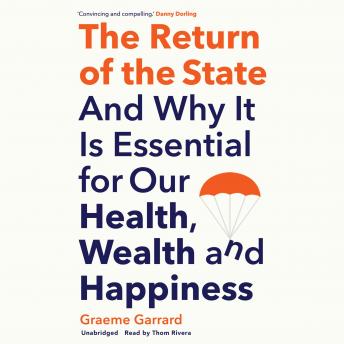 The Return of the State: And Why It Is Essential for Our Health, Wealth, and Happiness
