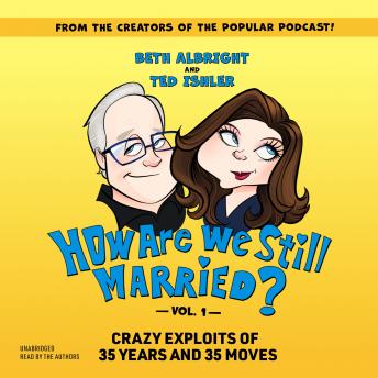 Download How Are We Still Married?! Volume 1: Crazy Exploits of 35 Years and 35 Moves by Beth Albright, Ted Ishler