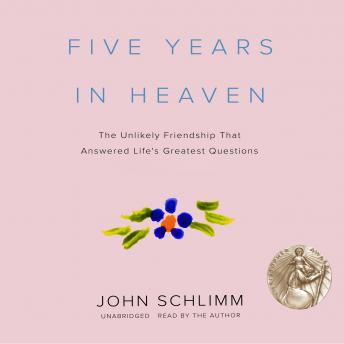 Five Years in Heaven: The Unlikely Friendship That Answered Life's Greatest Questions