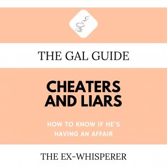 The Gal Guide to Cheaters and Liars: How to Know if He’s Having an Affair