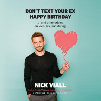 Download Don’t Text Your Ex Happy Birthday: And Other Advice on Love, Sex, and Dating by Nick Viall