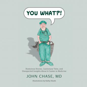 You What?!: Humorous Stories, Cautionary Tales, and Unexpected Insights about a Career in Medicine