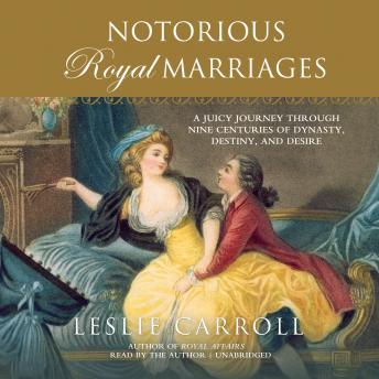 Notorious Royal Marriages: A Juicy Journey Through Nine Centuries of Dynasty, Destiny, and Desire