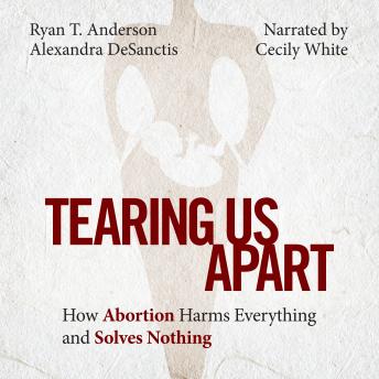Tearing Us Apart: How Abortion Harms Everything and Solves Nothing sample.