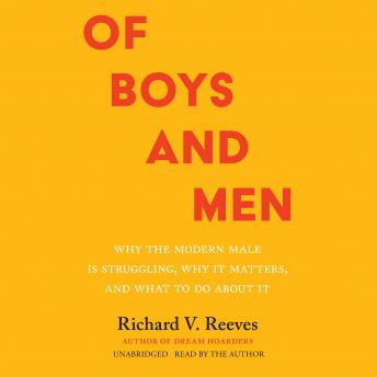 Download Of Boys and Men: Why the Modern Male Is Struggling, Why It Matters, and What to Do About It by Richard V. Reeves