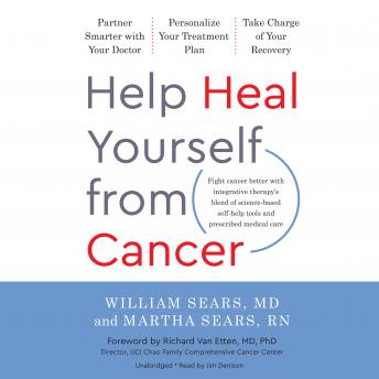 Help Heal Yourself from Cancer: Partner Smarter with Your Doctor, Personalize Your Treatment Plan, and Take Charge of Your Recovery