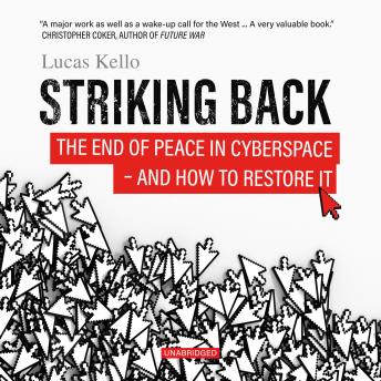 Striking Back: The End of Peace in Cyberspace—and How to Restore It
