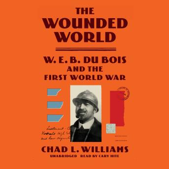 Download Wounded World: W. E. B. Du Bois and the First World War by Chad L. Williams